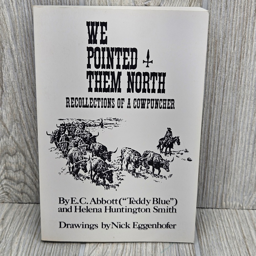 We Pointed Them North Recollections of a Cowpuncher E.C. Abbott Teddy Blue Book